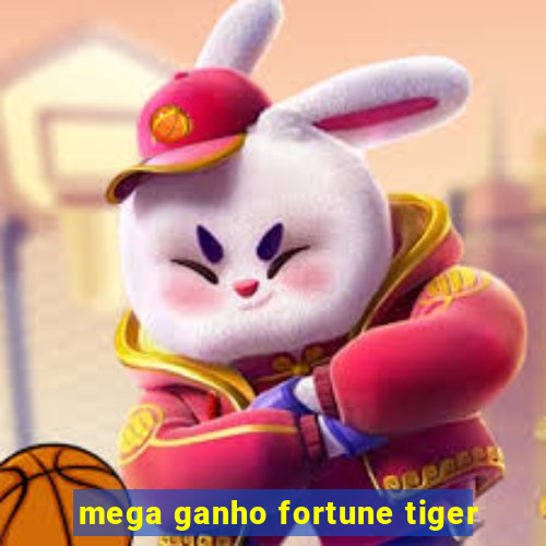 mega ganho fortune tiger